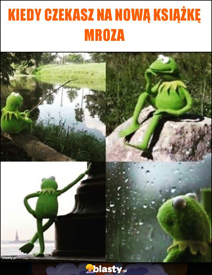 Kiedy czekasz na nową książkę Mroza Kiedy czekasz na nową książkę Mroza