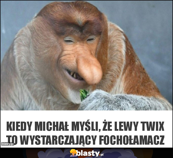 Kiedy Michał myśli, że lewy Twix to wystarczający fochołamacz Kiedy Michał myśli, że lewy Twix to wystarczający fochołamacz
