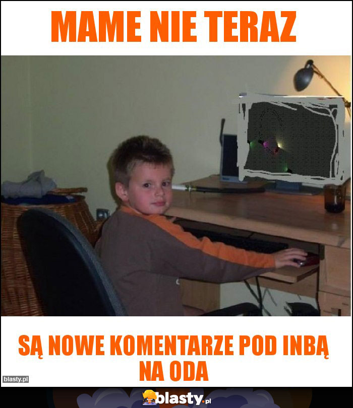 mame nie teraz mame nie teraz