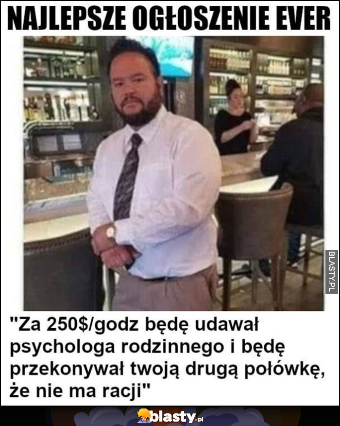 Najlepsze ogłoszenie ever: za 250 dolarów będę udawał psychologa rodzinnego i przekonywał twoją drugą połówkę, że nie ma racji