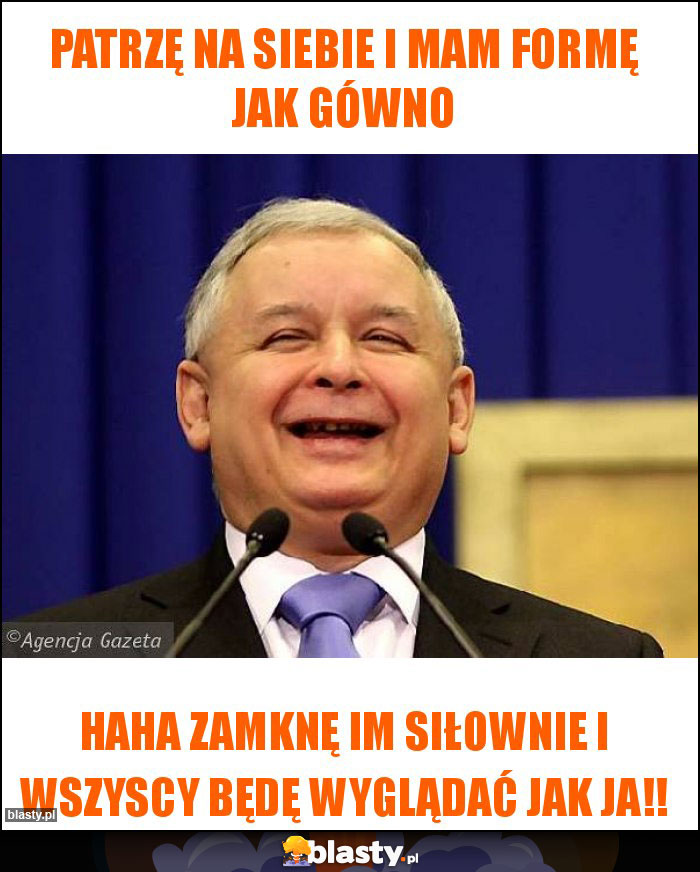 Patrzę na siebie i mam formę jak gówno