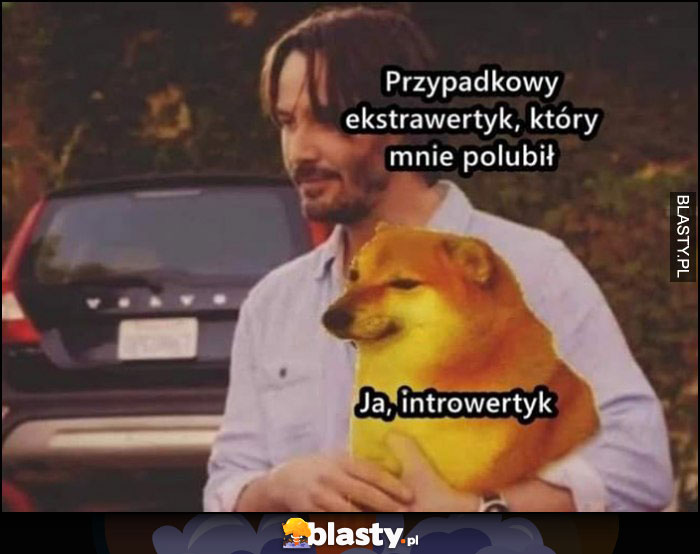 Przypadkowy ekstrawertyk, który mnie polubił, ja introwertyk Keanu Reeves