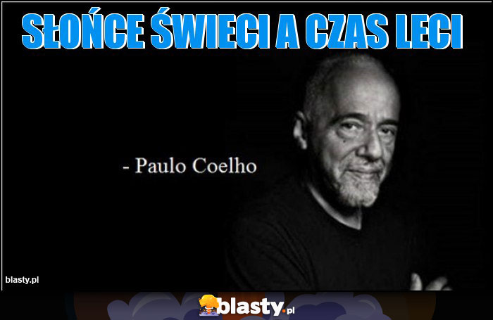Słońce świeci a czas leci Słońce świeci a czas leci