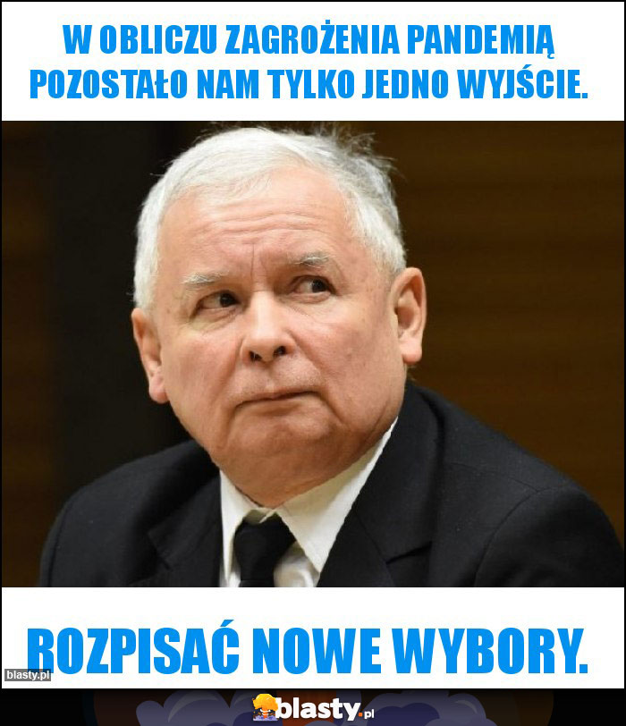 W obliczu zagrożenia pandemią pozostało nam tylko jedno wyjście. W obliczu zagrożenia pandemią pozostało nam tylko jedno wyjście.
