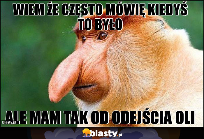 Wiem że często mówię kiedyś to było Wiem że często mówię kiedyś to było