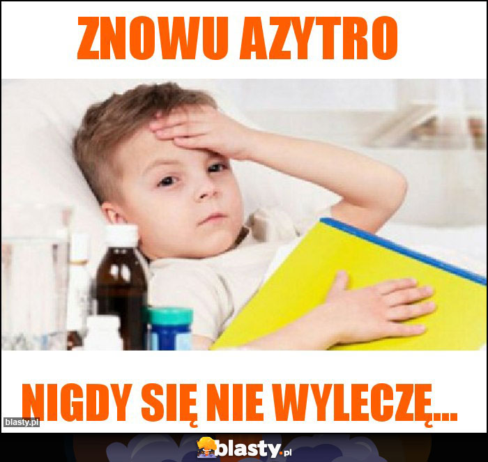 Znowu azytro Znowu azytro