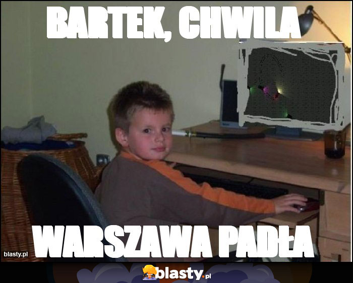Bartek, chwila Bartek, chwila