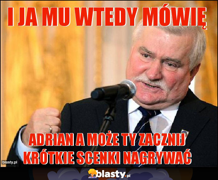 I ja mu wtedy mówię I ja mu wtedy mówię