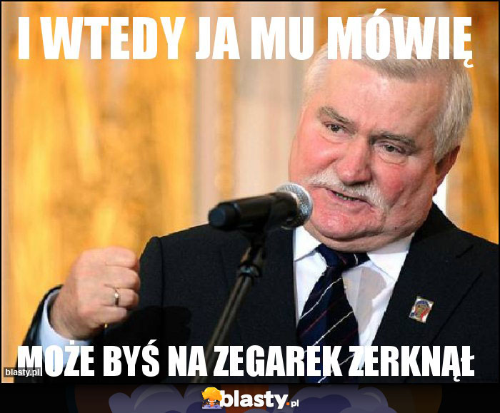 i wtedy ja mu mówię i wtedy ja mu mówię