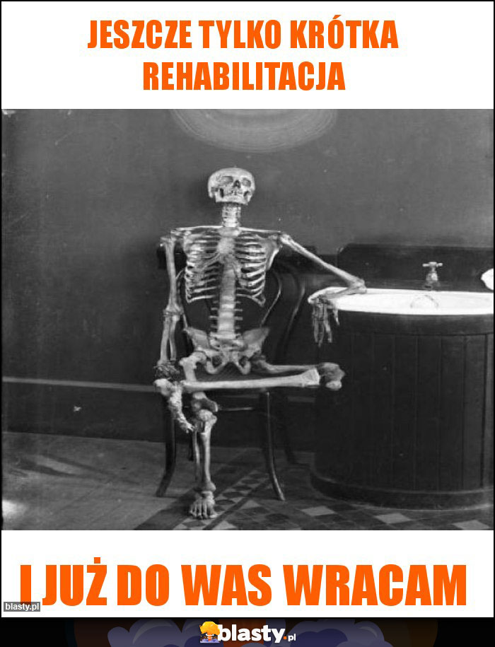 Jeszcze tylko krótka rehabilitacja