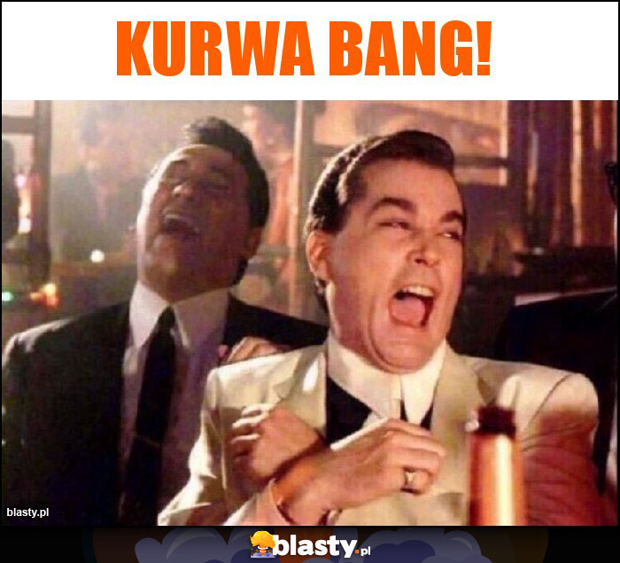 Kurwa Bang! Kurwa Bang!