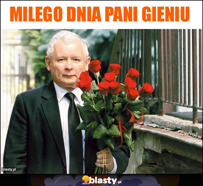 Milego dnia pani gieniu Milego dnia pani gieniu