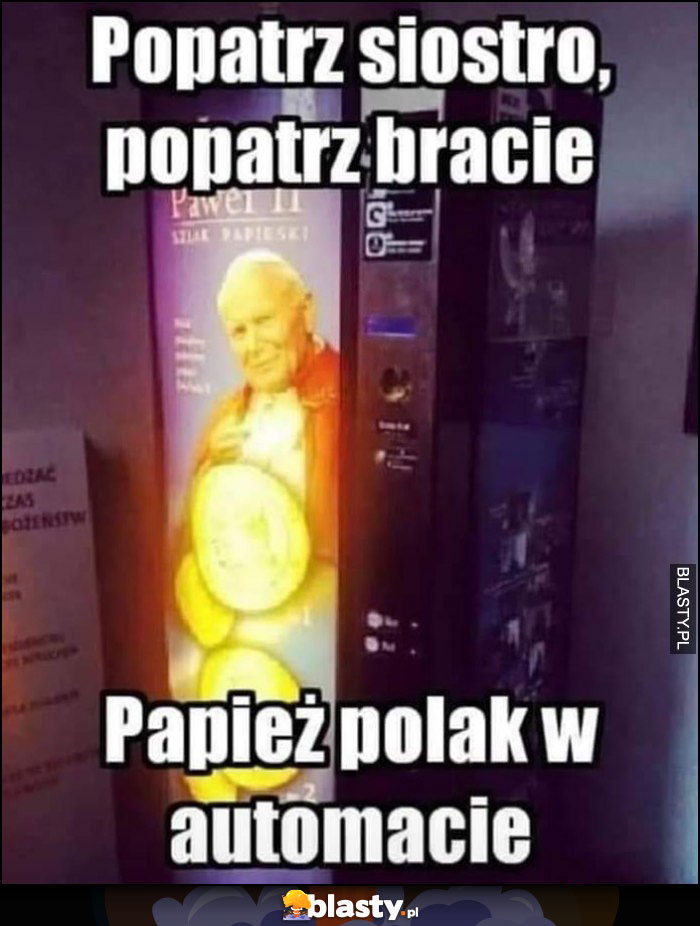 Popatrz siostro, popatrz bracie, papież Polak w automacie