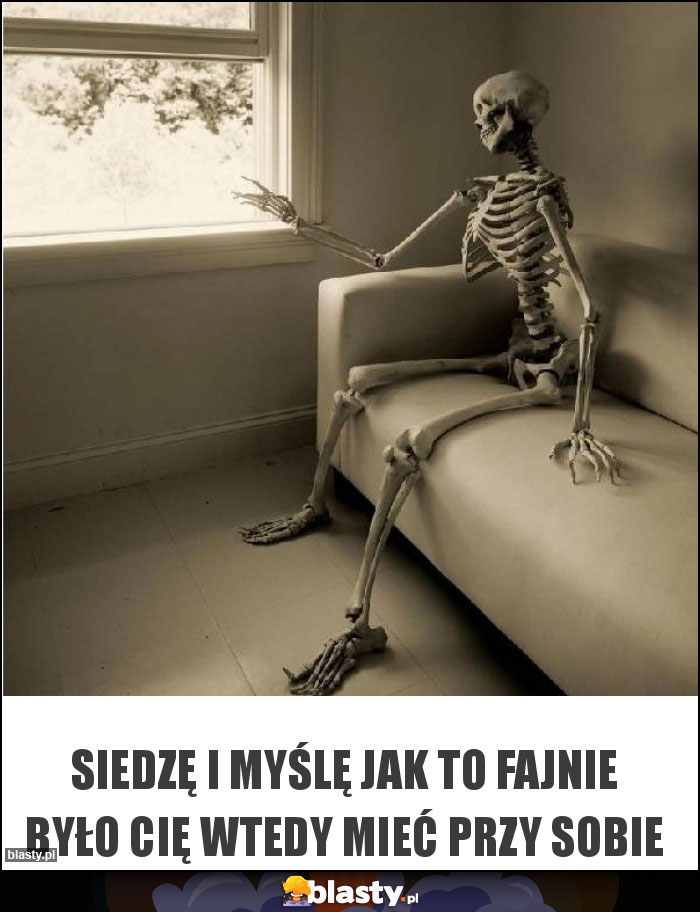 Siedzę i myślę jak to fajnie było cię wtedy mieć przy sobie Siedzę i myślę jak to fajnie było cię wtedy mieć przy sobie