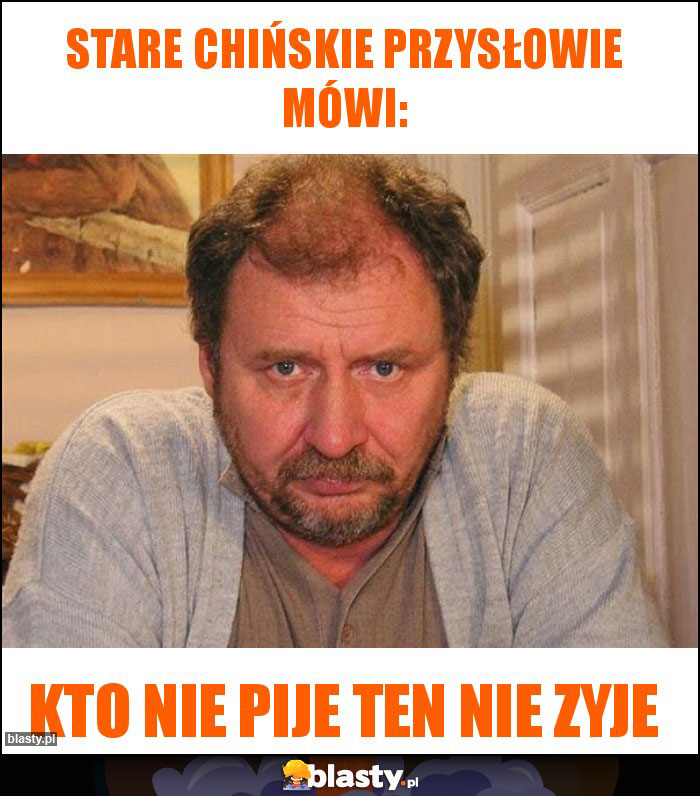Stare Chińskie przysłowie mówi: Stare Chińskie przysłowie mówi: