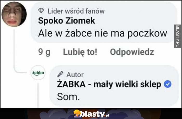 Ale w żabce nie ma poczków, som