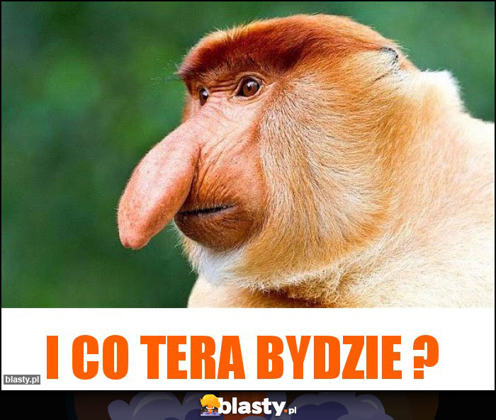 I co tera bydzie ? I co tera bydzie ?