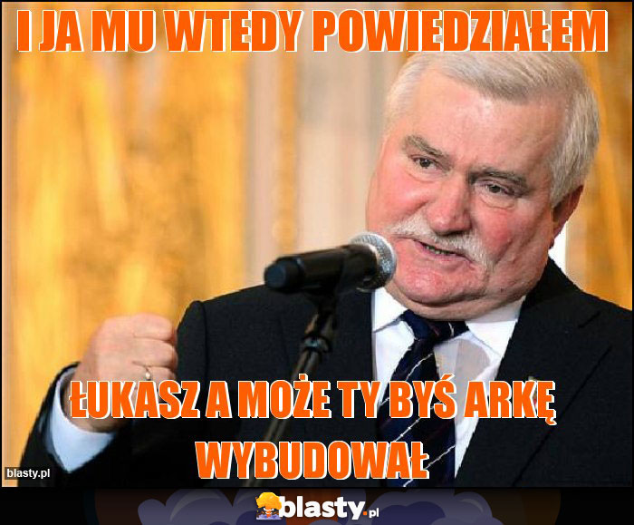 I ja mu wtedy powiedziałem I ja mu wtedy powiedziałem
