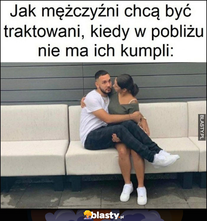 Jak mężczyźni chcą być traktowani, kiedy w pobliżu nie ma ich kumpli