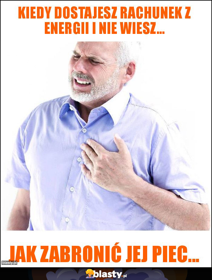 Kiedy dostajesz rachunek z energii i nie wiesz... Kiedy dostajesz rachunek z energii i nie wiesz...
