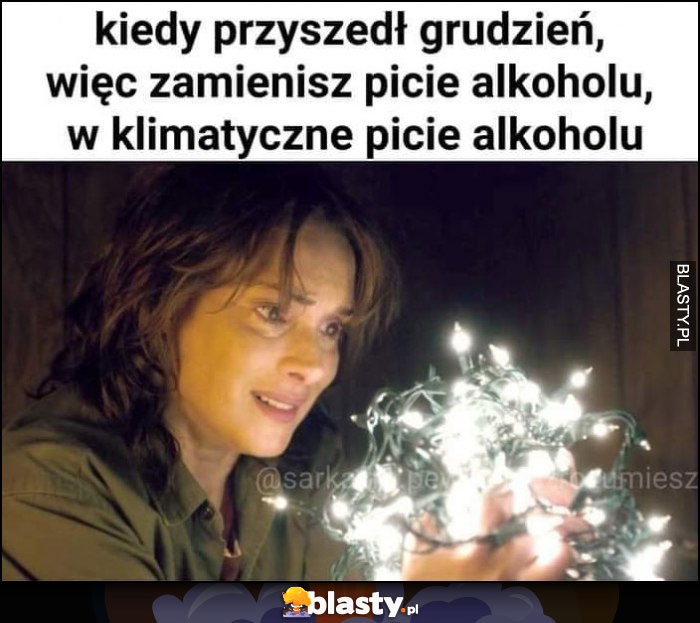 Kiedy przyszedł grudzień więc zamienisz picie alkoholu w klimatyczne picie alkoholu