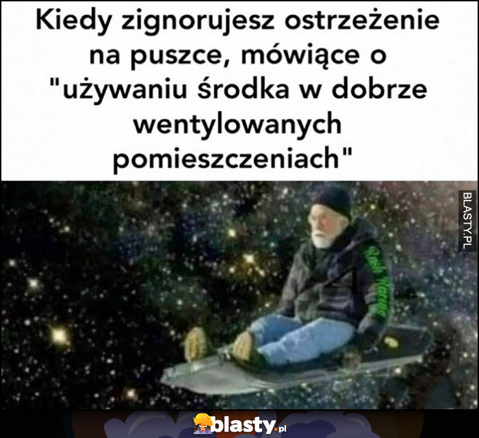 Kiedy zignorujesz ostrzeżenie na puszcce mówiące o używaniu środka w dobrze wentylowanych pomieszczeniach naćpany leci w kosmosie