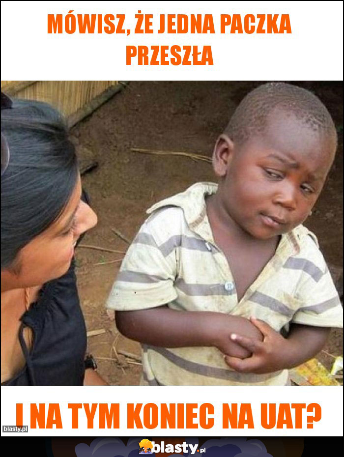 Mówisz, że jedna paczka przeszła Mówisz, że jedna paczka przeszła