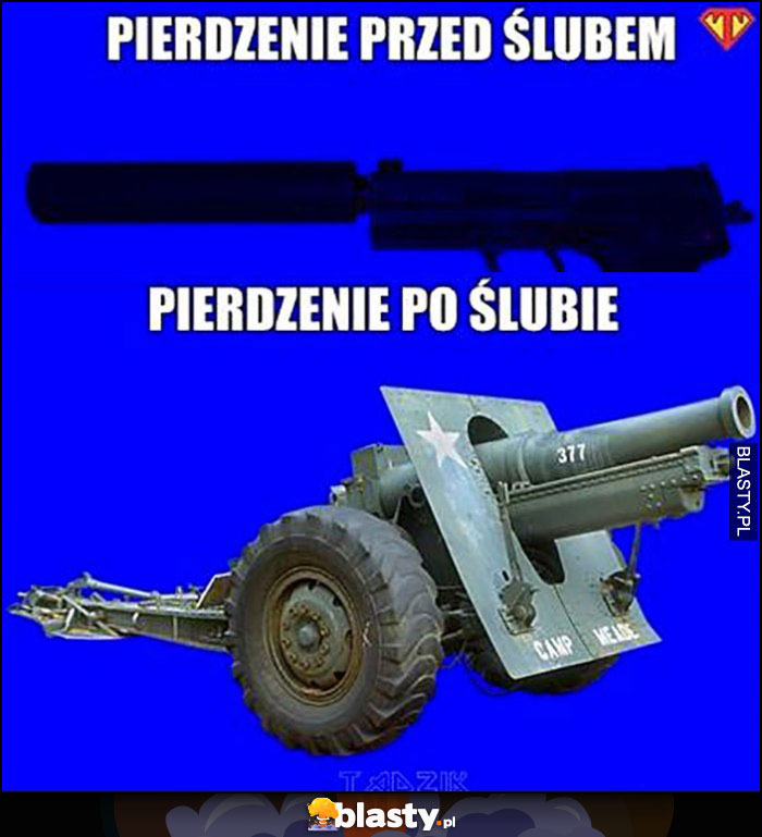 Pierdzenie przed ślubem vs po ślubie działo armata