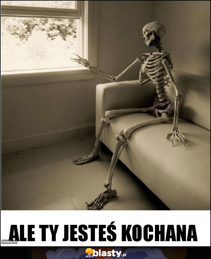 Ale ty jesteś kochana Ale ty jesteś kochana
