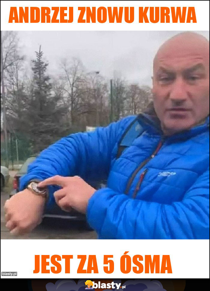 Andrzej znowu kurwa Andrzej znowu kurwa