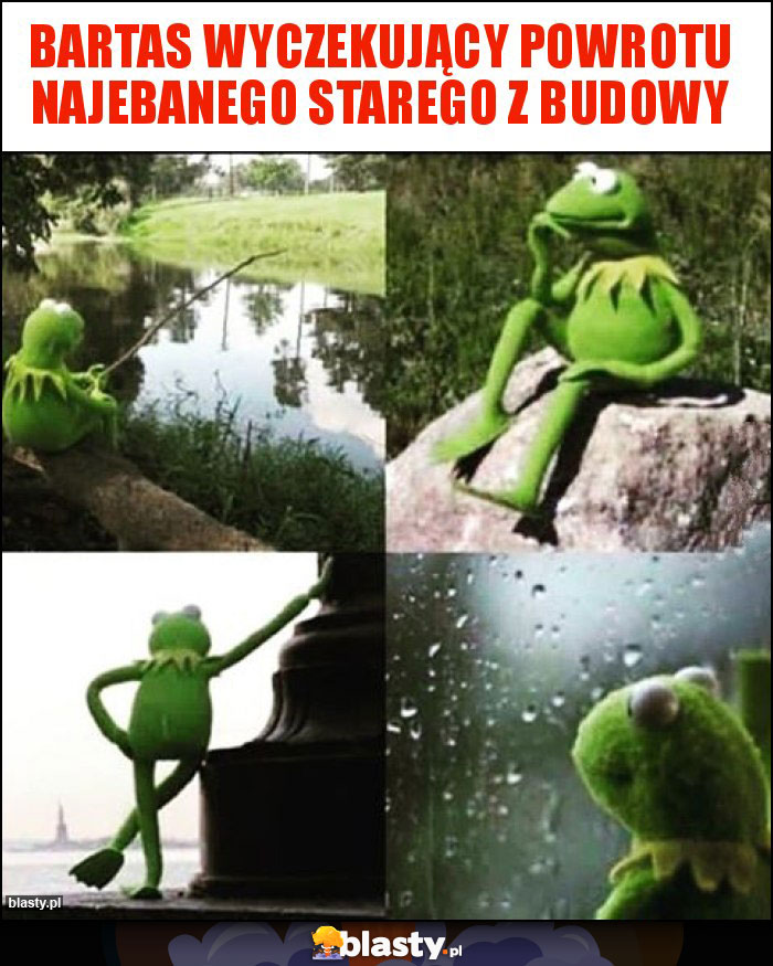 Bartas wyczekujący powrotu najebanego starego z budowy Bartas wyczekujący powrotu najebanego starego z budowy