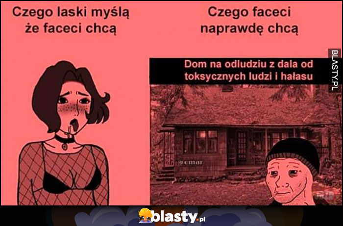 Czego laski myślą, że faceci chcą vs czego faceci naprawdę chcą: dom na odludziu z dala od toksycznych ludzi i hałasu