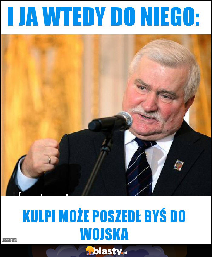 I ja wtedy do niego: I ja wtedy do niego: