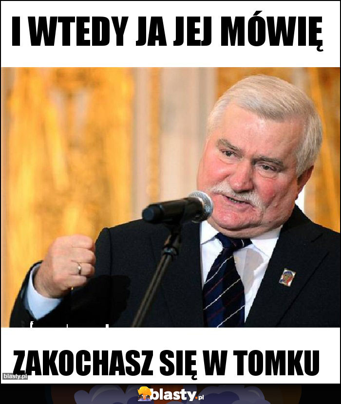 I wtedy ja jej mówię I wtedy ja jej mówię