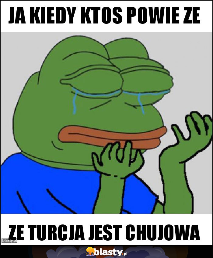 ja kiedy ktos powie ze