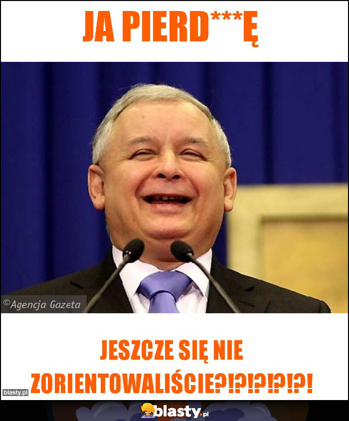 Ja pierd***ę Ja pierd***ę