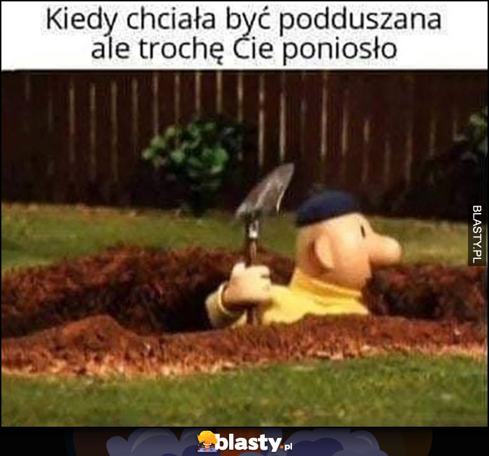 Kiedy chciała być podduszana ale trochę Cię poniosło bajka Sąsiedzi kopie dół