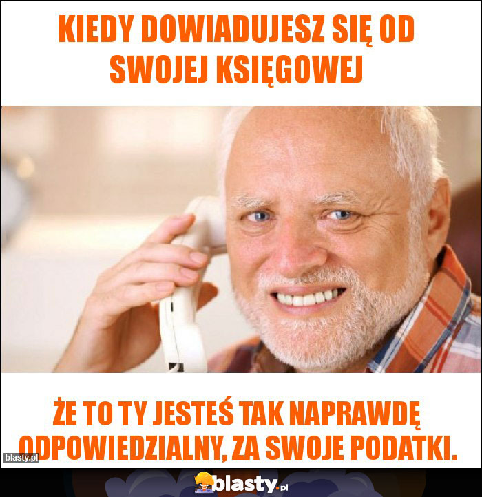 Kiedy dowiadujesz się od swojej księgowej Kiedy dowiadujesz się od swojej księgowej