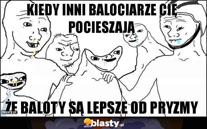 Kiedy inni balociarze cię pocieszają Kiedy inni balociarze cię pocieszają