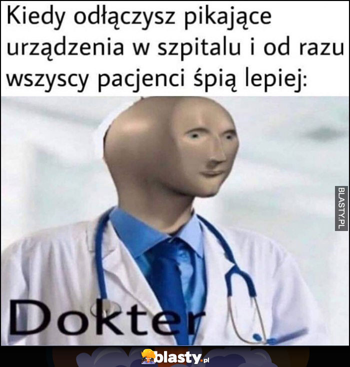 Kiedy odłączysz pikające urządzenia w szpitalu i od razu wszyscy pacjenci śpią lepiej doktor