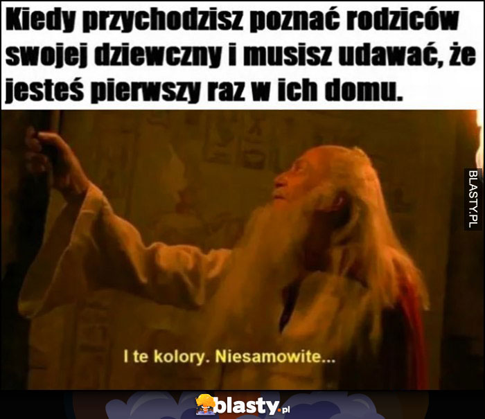 Kiedy przychodzisz poznać rodziców swojej dziewczyny i musisz udawać, że jesteś pierwszy raz w ich domu