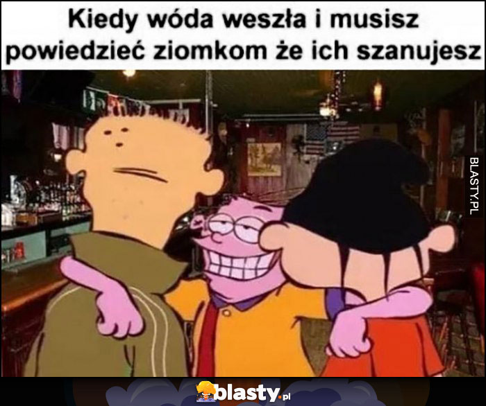 Kiedy wóda weszła i musisz powiedzieć ziomkom, że ich szanujesz