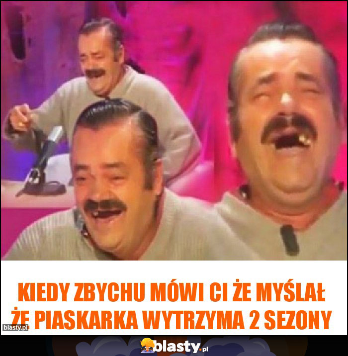 Kiedy Zbychu mówi ci że myślał że piaskarka wytrzyma 2 sezony Kiedy Zbychu mówi ci że myślał że piaskarka wytrzyma 2 sezony