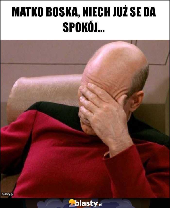 Matko boska, niech już se da spokój... Matko boska, niech już se da spokój...