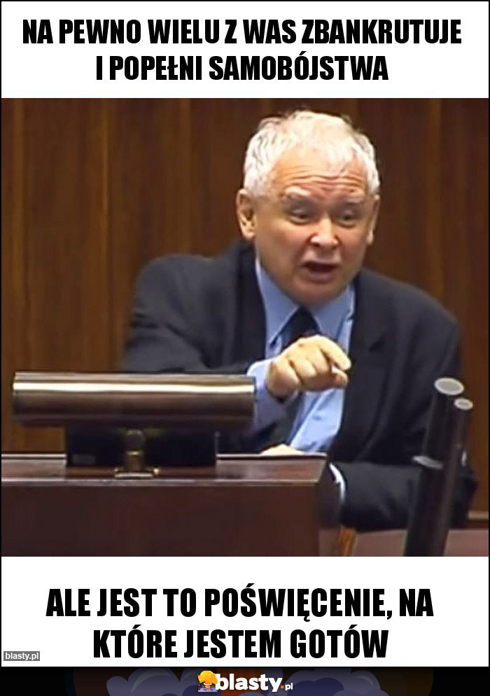 na pewno wielu z was zbankrutuje i popełni samobójstwa na pewno wielu z was zbankrutuje i popełni samobójstwa