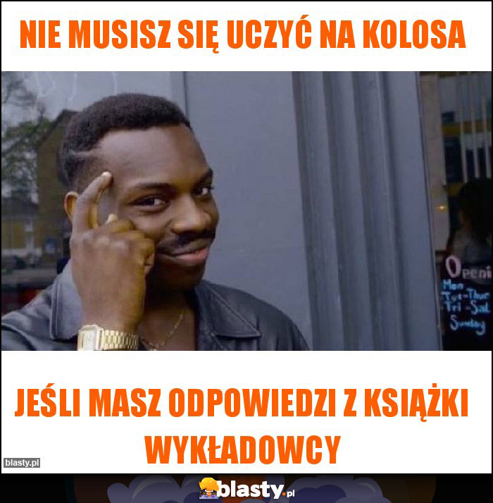 Nie musisz się uczyć na kolosa Nie musisz się uczyć na kolosa