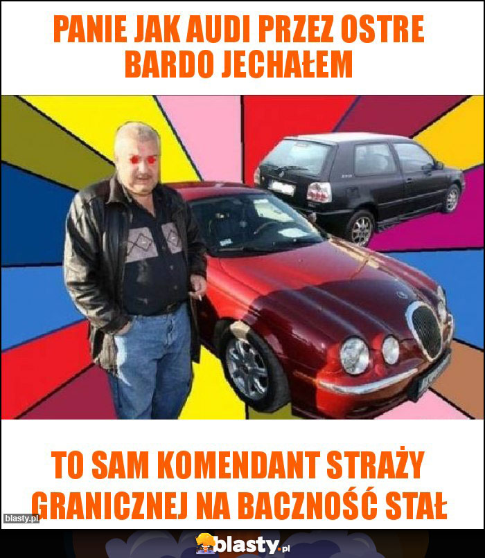 Panie jak audi przez Ostre Bardo jechałem Panie jak audi przez Ostre Bardo jechałem