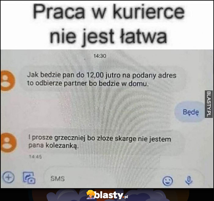 Praca w kurierce nie jest łatwa: będę, grzeczniej proszę, nie jestem pana koleżanką