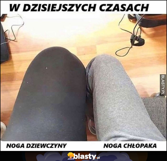 W dzisiejszych czasach noga dziewczyny vs noga chłopaka porównanie grubości