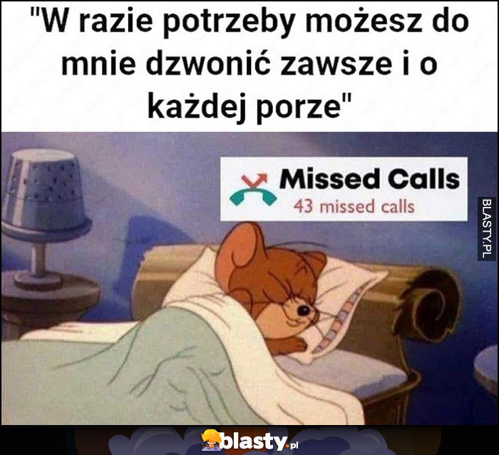 W razie potrzeby możesz do mnie dzwonić zawsze i o każdej porze, 43 nieodebrane połączenia